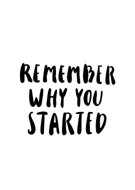 Remember Why You Started Text Art