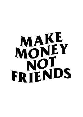 Make Money Not Friends Text Art