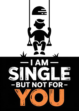 I am single but not for you