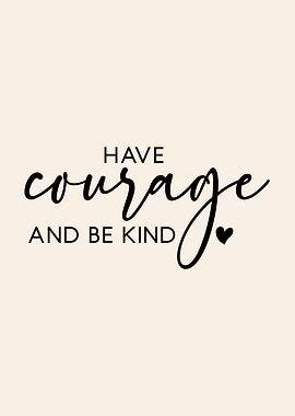 Have Courage and Be Kind