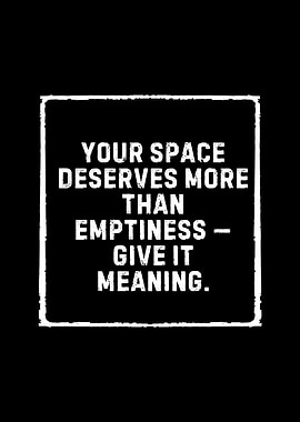 Your space deserves more than emptiness — give it meaning.