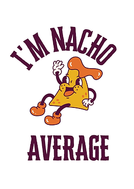 I'm Nacho Average Funny Food Art