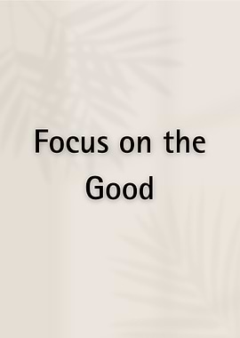 Focus on the Good – Positive and Uplifting Minimalist Wall Art
