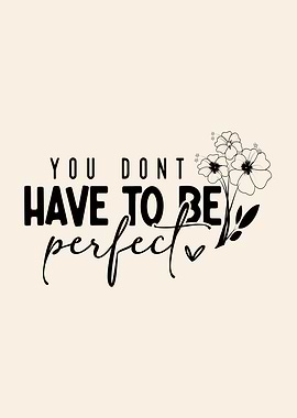 You Don't Have To Be Perfect