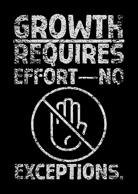 Growth Requires Effort - No Exceptions