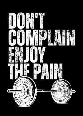Don't Complain, Enjoy the Pain