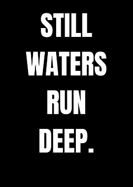 Still Waters Run Deep Text Art