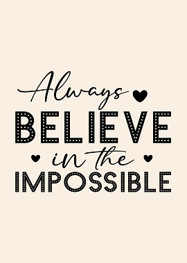 Always Believe in the Impossible