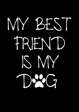 My Best Friend Is My Dog
