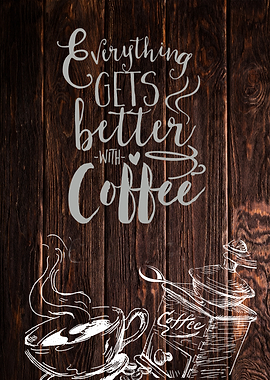 Everything Gets Better With Coffee
