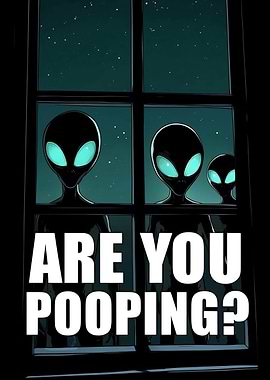 Aliens at the Window: Are You Pooping?