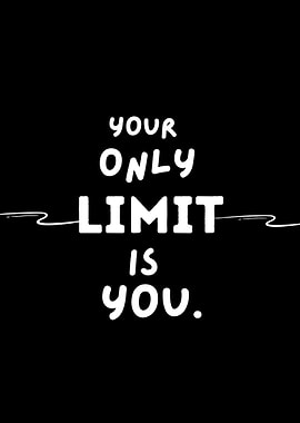 Your Only Limit Is You