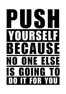Motivational Push Yourself Black and White