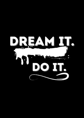 Dream It. Do It. Motivation
