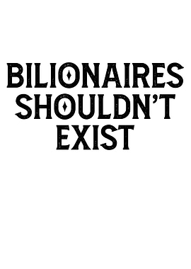 Billionaires Shouldn't Exist Text Art