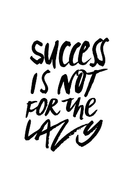 Success is not for the lazy