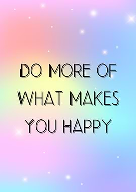 Do More of What Makes You Happy – Joyful Typography Art