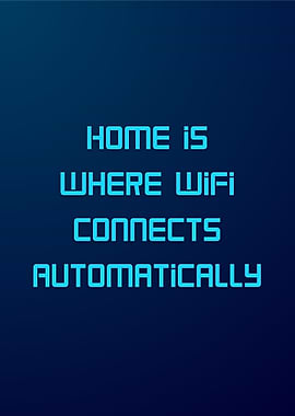 Home Is Where WiFi Connects Automatically – Modern Humor Wall Art