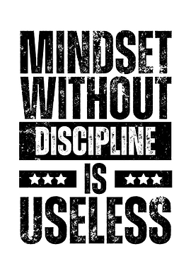 Mindset wirhout discipline is useless