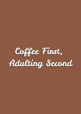 Coffee First, Adulting Second – Humorous Coffee Typography Poster