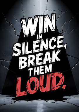 Win in Silence, Break Them Loud