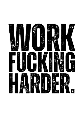 Work Fucking Harder