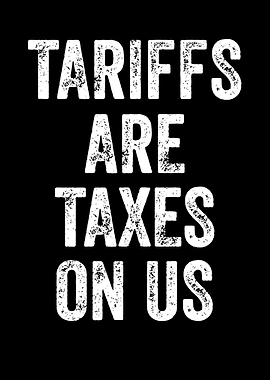 Tariffs are Taxes on Us