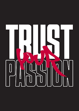 Trust Your Passion Typography Art