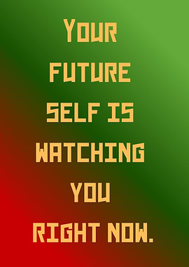 Your Future Self Is Watching You