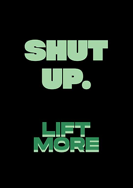 Shut Up Lift More Motivational Poster