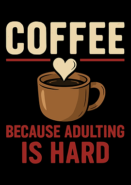 Coffee Because Adulting Is Hard