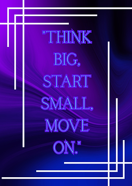 Think Big, Start Small, Move On