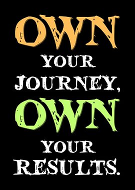 Own Your Journey, Own Your Results