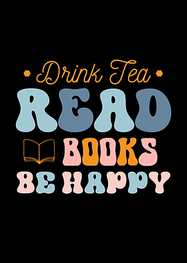 Drink Tea, Read Books, Be Happy