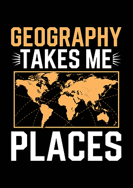 Geography Takes Me Places