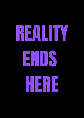 Reality Ends Here Text Art