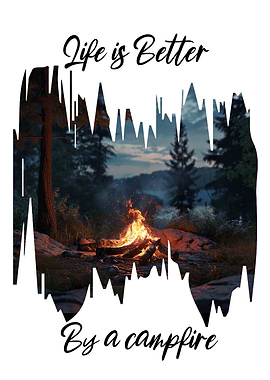 Life is Better by a Campfire