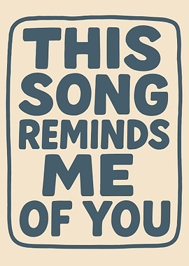This Song Reminds Me Of You