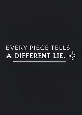 Every Piece Tells a Different Lie