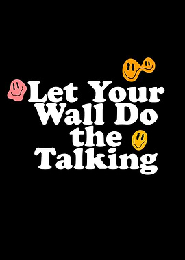 Let Your Wall Do The Talking