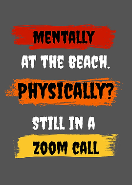 Mentally at the beach, Zoom call