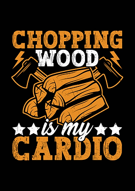 Chopping Wood is My Cardio