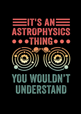It's an Astrophysics Thing Design