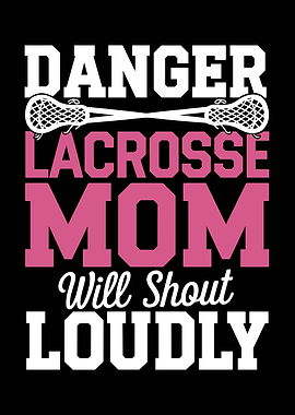 Danger Lacrosse Mom Will Shout Loudly