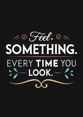 Feel Something Inspirational Text Art