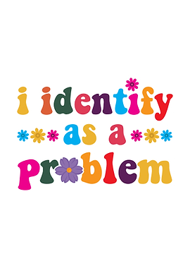I Identify as a Problem Graphic