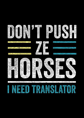 Don't Push Ze Horses Funny Text