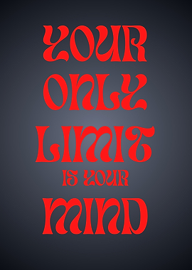 Your Only Limit Is Your Mind