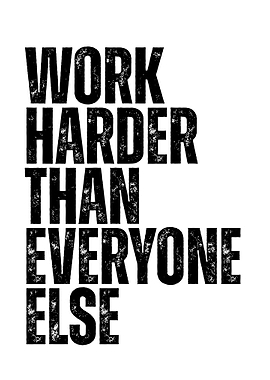 Work Harder Than Everyone Else
