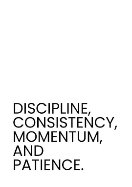 Discipline, Consistency, Momentum, and Patience
